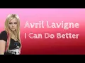 Download Lagu Lirik Terjemahan | Avril Lavigne - I Can Do Better | Indonesia