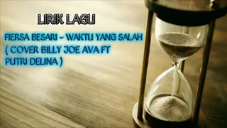 Download FIERSA BESARI - WAKTU YANG SALAH ( LIRIK MUSIK VIDEO BILLY JOE AVA FT PUTRI DELINA ) MP3