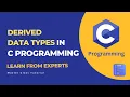 Derived Data Types in C - 10 C Programming Master Class Tutorial