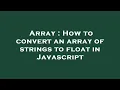Array How to convert an array of strings to float in Javascript