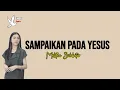 SAMPAIKAN PADA YESUS - MELITHA SIDABUTAR LIRIK | Unofficial |