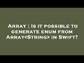 Array Is it possible to generate enum from Array String in Swift