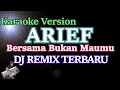 Download Lagu Dj Remix Arief - Bersama Bukan Maumu (KARAOKE) DJ REMIX TERBARU