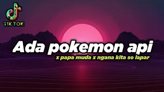 Download DJ ADA POKEMON API X PAPA MUDA GOYANG X KARNA KITA SO LAPAR || VIRAL TERBARU🎶 MP3