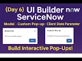 Day 6 UI Builder ServiceNow Modal Pop-up Custom Pop-up Client State Parameter