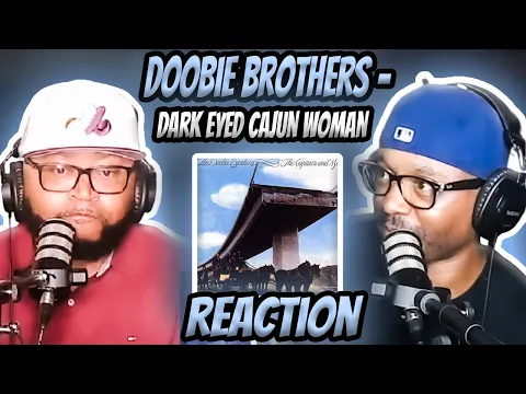 Download MP3 The Doobie Brothers - Dark Eyed Cajun Woman (REACTION) #doobiebrothers #reaction #trending