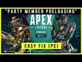 How to fix Party member preloading in Apex legends PC EASY FIX