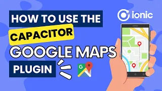 How to use the Capacitor Google Maps plugin with Ionic React Ionic Framework