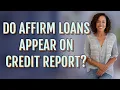Do Affirm loans appear on credit report