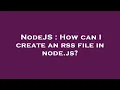 NodeJS How can I create an rss file in node js