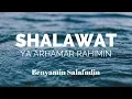 Download Lagu Shalawat Ya Arhamar Rahimin merdu tanpa musik - Benyamin Salafudin