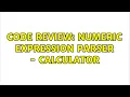 Code Review Numeric expression parser - calculator 2 Solutions