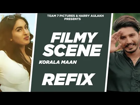 Download MP3 Filmy Scene (Refix) : Korala Maan | Mista Baaz | Gurlej Akhtar | TEAM7PICTURE || 2021