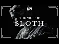 The Vice of Sloth Deadly Sin of Sloth