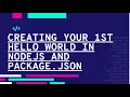 Creating your first Hello World in Node JS and Creating Package json manually and using npm init