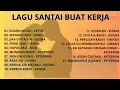 Lagu TANPA IKLAN!! LAGU ENAK DI DENGAR SAAT KERJA DAN SANTAI