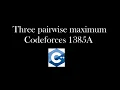 Three pairwise maximum Codeforces 1385A Solution with code explanation Hindi