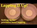 Lapping It Up Setting up for precision hand lapping