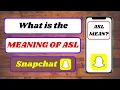 What is the meaning of ASL what is the meaning of asl in snapchat