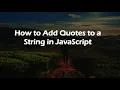 How to Add Quotes to a String in JavaScript