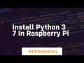 install python 3 7 in raspberry pi