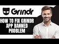 How To Fix Grindr App Banned Problem Full GUIDE