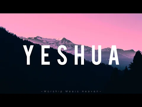 Download MP3 YESHUA - ft.Meredith Mauldin (With Lyric)