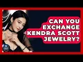 Can You Exchange Kendra Scott Jewelry - Jewelry Market Spotlight