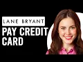 How To Pay Lane Bryant Credit Card How Can I Pay My Lane Bryant Credit Card