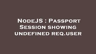 NodeJS Passport Session showing undefined req user