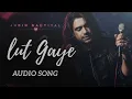 Lut Gaye (Audio Song) - Jubin Nautiyal | Emraan Hashmi || Manoj M #LutGaye #JubinNautiyal