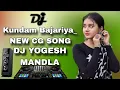 Lagu Kundan Bajariya cg new song DJ yogesh mandla Nilesh