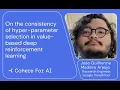 Joao Guilherme Madeira Araujo - Consistency of hyper-parameter selection in value-based Deep RL
