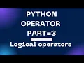 python operator part 3 logical operator