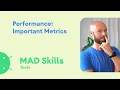 Performance Important metrics - MAD Skills
