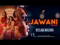 Lagu Jawani Remake - Neelam | Mxldini