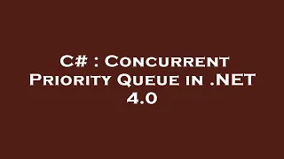 C Concurrent Priority Queue in NET 4 0