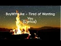 Lagu BoyWithUke - Tired of Wanting You (Lyrics)