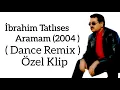 Download Lagu İbrahim Tatlıses Aramam Dance Remiks (2004) HD Özel Klip