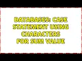 Databases case statement using characters for sum value 2 Solutions