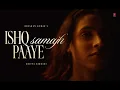 Ishq Samajh Paaye (Official Video):@adityarikhari |Between Distances |Bhushan Kumar