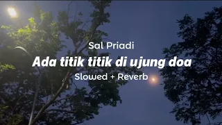 Download Sal Priadi - Ada titik titik di ujung doa ( S L O W E D + R E V E R B ) MP3