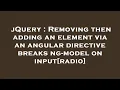 jQuery Removing then adding an element via an angular directive breaks ng-model on input radio