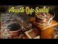 Download Lagu LAGU CAFE POPULER 2024 - AKUSTIK CAFE SANTAI 2023 Full Album - AKUSTIK LAGU INDONESIA 2024
