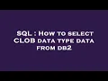 SQL How to select CLOB data type data from db2