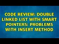 Code Review Double Linked List with smart pointers problems with insert method 3 Solutions