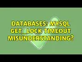 Databases MySQL get - lock timeout misunderstanding 2 Solutions