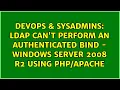 LDAP Can t perform an authenticated bind - Windows Server 2008 R2 Using
