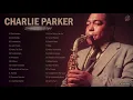 Download Lagu Charlie Parker Greatest Hits Full Album - The Best Songs Of Charlie Parker - Best Saxophone Music