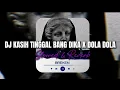 Download Lagu Dj Kasih Tinggal Bang Dika x Dola Dola Kita Salah Dola ( Slowed + Reverb ) 🎧